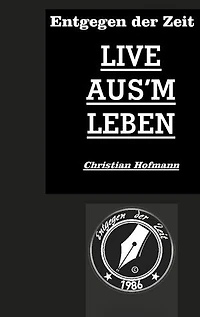 Entgegen der Zeit: Live aus'm Leben