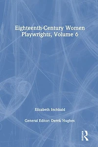 Eighteenth-Century Women Playwrights, vol 6