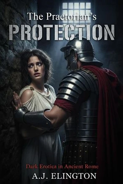 The Praetorian’s Protection: Dark Erotica in Ancient Rome