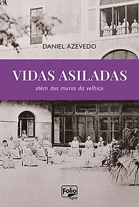 Vidas asiladas: além dos muros da velhice