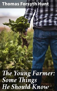 The Young Farmer: Some Things He Should Know: Enriched edition. Nurturing Farmer's Success: Essential Insights for Agricultural Prosperity