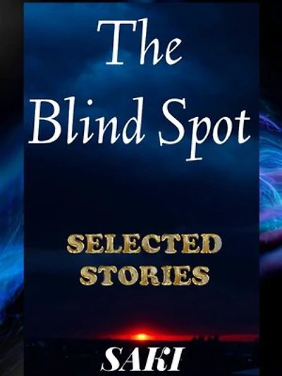 H.H. Munro (SAKI) - Selected Stories: The Blind Spot