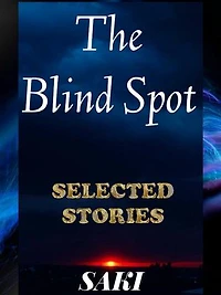 H.H. Munro (SAKI) - Selected Stories: The Blind Spot