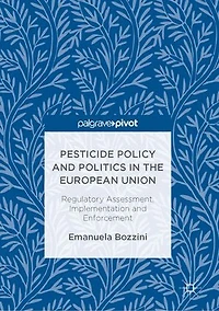 Pesticide Policy And Politics The European Union: Regulatory Assessment, Implementation Enforcement
