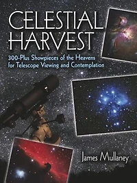 Celestial harvest: 300-Plus Showpieces of the Heavens for Telescope Viewing and Contemplation