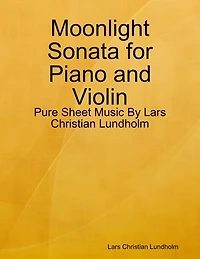 Moonlight Sonata for Piano and Violin - Pure Sheet Music By Lars Christian Lundholm