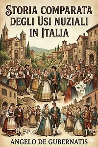 Storia comparata degli usi nuziali in Italia e presso gli altri popoli indo-europei / Seconda edizione riveduta e ampliata dall'autore