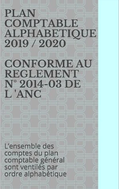 PLAN COMPTABLE ALPHABETIQUE 2019 / 2020 CONFORME AU REGLEMENT N° 2014-03 DE L 'ANC