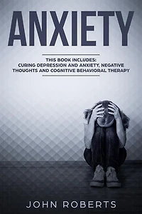 Anxiety: 3 Manuscripts - Depression and Anxiety, Negative Thoughts and Cognitive Behavioral Therapy