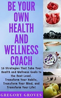 Be Your Own Health and Wellness Coach