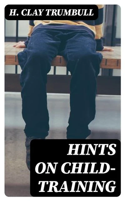 Hints on Child-training: Enriched edition.