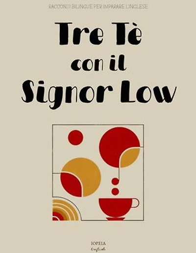 Tre Tè con il Signor Low: Racconti Bilingue per Imparare l'Inglese