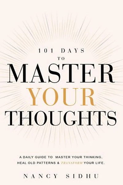 101 Days to Master Your Thoughts: A guide to break free from negative thinking— one day at a time.