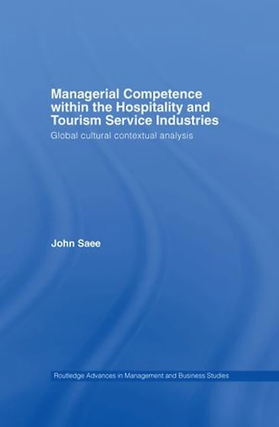Managerial Competence within the Tourism and Hospitality Service Industries: Global Cultural Contextual Analysis