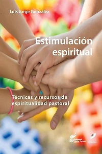 Estimulación Espiritual. Técnicas y Recursos de espiritualidad pastoral: Luis Jorge González, #8