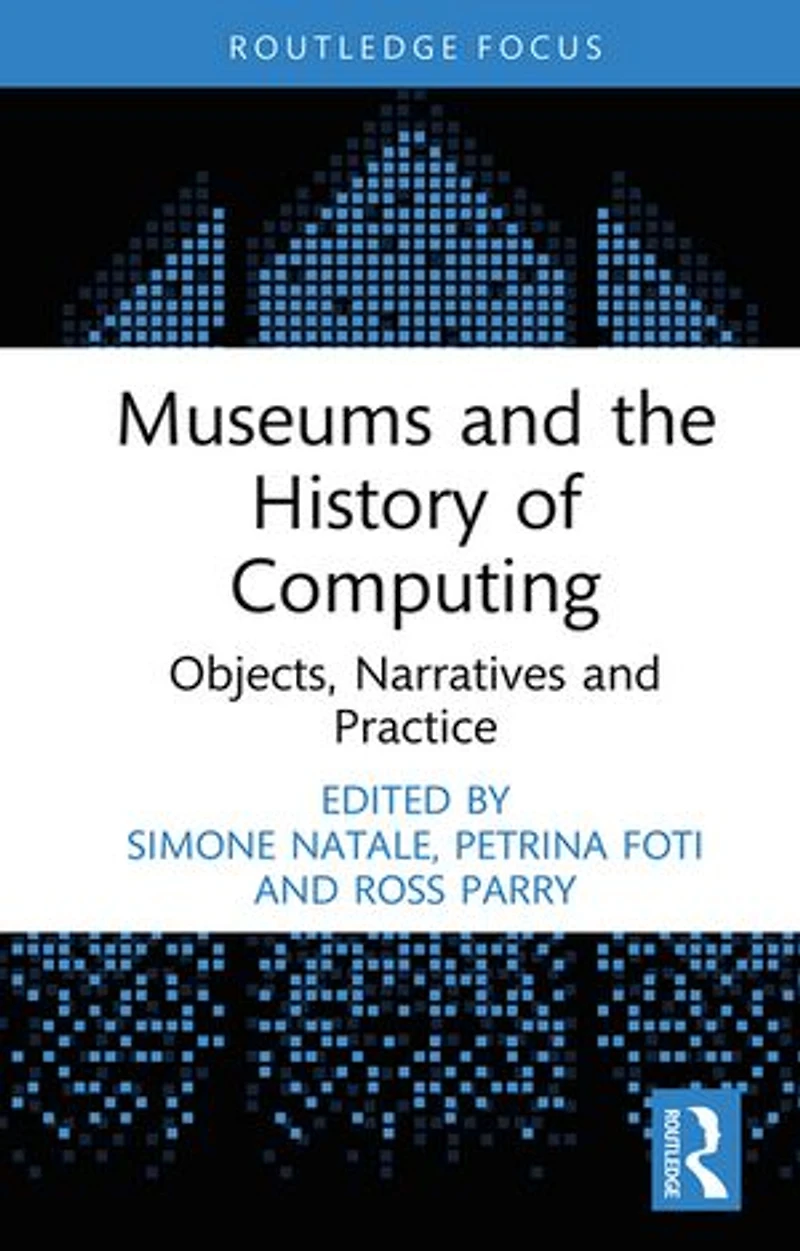 Museums and the History of Computing: Objects, Narratives Practice