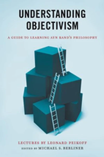 Understanding Objectivism: A Guide To Learning Ayn Rand's Philosophy