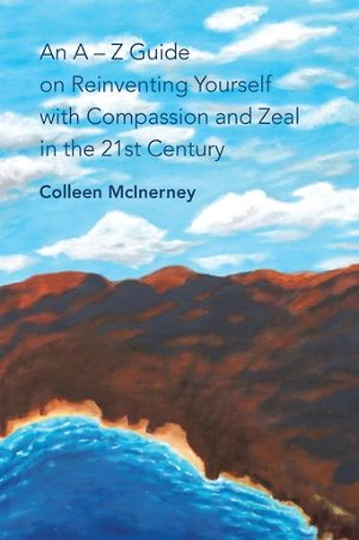 An a - Z Guide on Reinventing Yourself with Compassion and Zeal the 21St Century