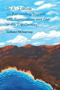 An a - Z Guide on Reinventing Yourself with Compassion and Zeal the 21St Century