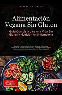 Alimentación Vegana Sin Gluten: Guía Completa para una Vida Sin Gluten y Nutrición Antiinflamatoria