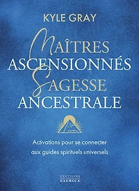 Maîtres ascensionnés, sagesse ancestrale: activations pour se connecter aux guides spirituels universels