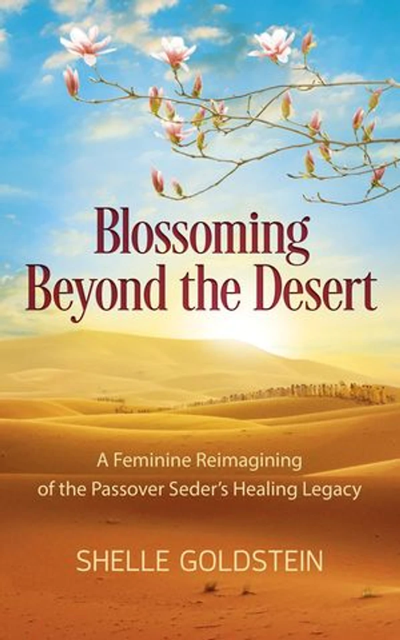 Blossoming Beyond the Desert: A Feminine Reimagining of the Passover Seder's Healing Legacy