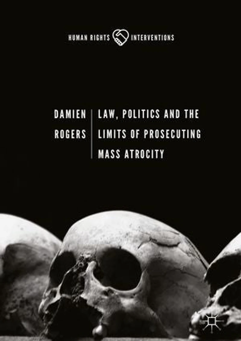 Law, Politics And The Limits Of Prosecuting Mass Atrocity