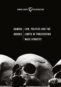 Law, Politics And The Limits Of Prosecuting Mass Atrocity