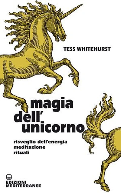 Magia dell'unicorno: Risveglio dell’energia, meditazione, rituali