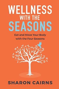 Wellness with the Seasons: Eating and Moving your Body with the Four Seasons