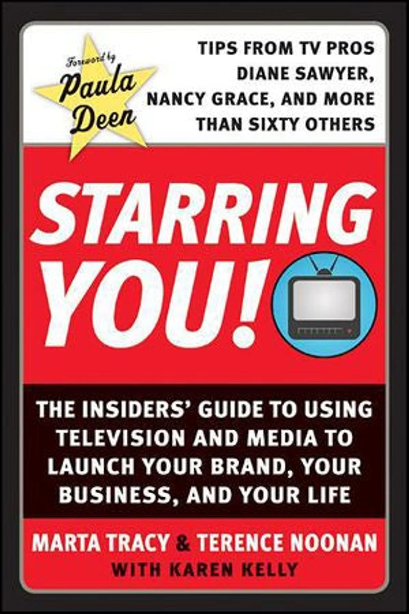Starring You!: The Insiders' Guide to Using Television and Media Launch Your Brand, Business, Life