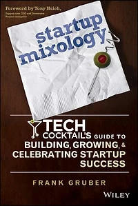 Startup Mixology: Tech Cocktail's Guide to Building, Growing, and Celebrating Success