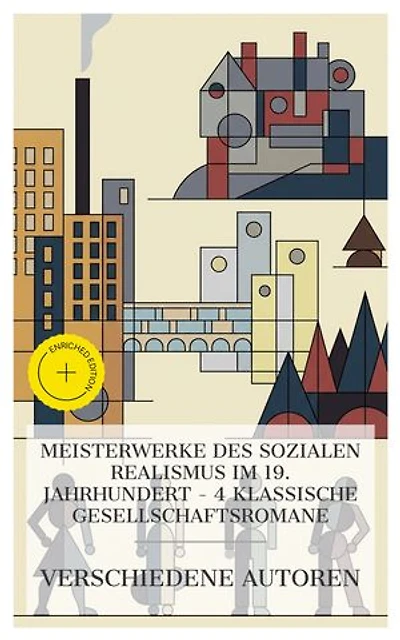 Meisterwerke des sozialen Realismus im 19. Jahrhundert – 4 klassische Gesellschaftsromane: Bereicherte Ausgabe. Eugénie Grandet, Doktor Thorne, Schloß und Fabrik, Geschichten aus dem Wiener Wald