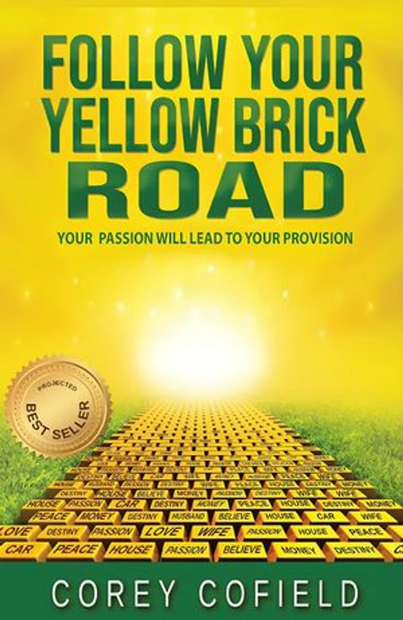 Follow Your Yellow Brick Road: Your Passion will Lead To Your Provision (The Yellow Brick Road Series)