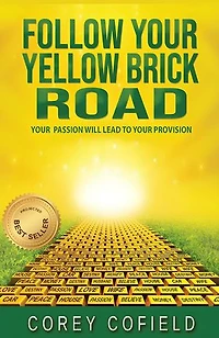 Follow Your Yellow Brick Road: Your Passion will Lead To Your Provision (The Yellow Brick Road Series)