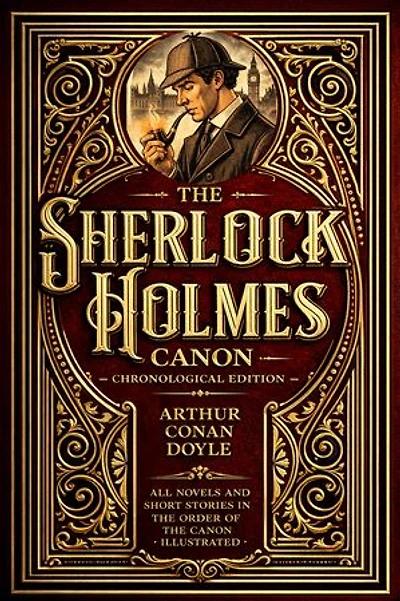 The Sherlock Holmes Canon — Chronological Edition: All Novels and Short Stories in the Order of the Canon · Illustrated