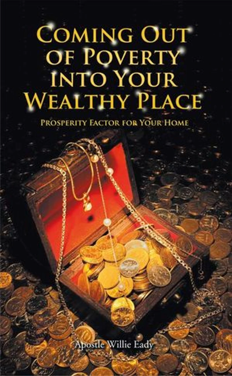 Coming Out Of Poverty Into Your Wealthy Place: Prosperity Factor For Home