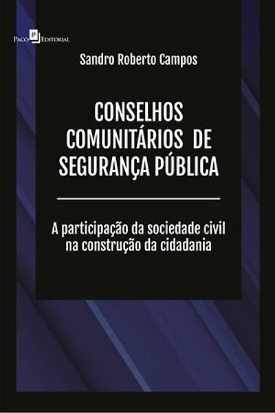 Conselhos comunitários de segurança pública: A participação da sociedade civil na construção da cidadania
