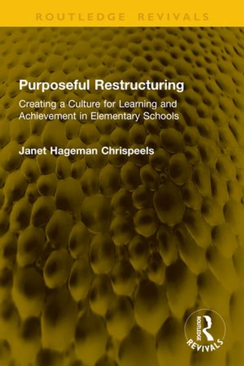 Purposeful Restructuring: Creating a Culture for Learning and Achievement Elementary Schools