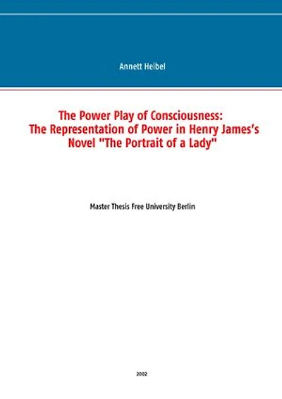 The Power Play of Consciousness: The Representation of Power in Henry James’s Novel "The Portrait of a Lady"