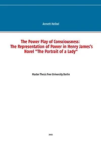 The Power Play of Consciousness: The Representation of Power in Henry James’s Novel "The Portrait of a Lady"
