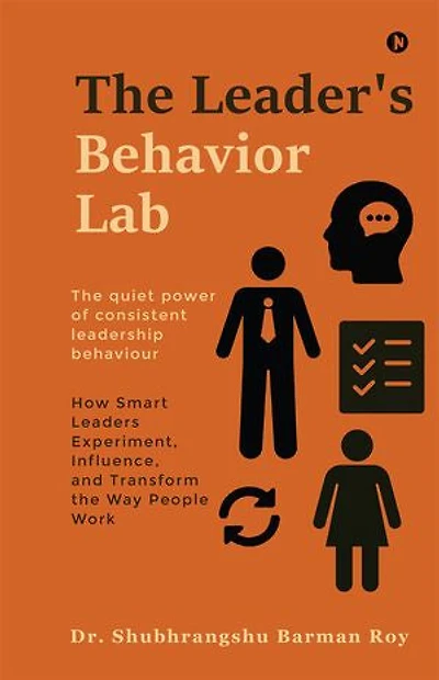 The Leader's Behavior Lab: How Smart Leaders Experiment, Influence, and Transform the Way People Work