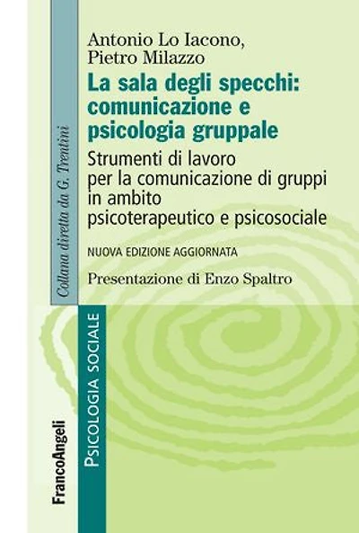 La sala degli specchi: comunicazione e psicologia gruppale: Strumenti di lavoro per la comunicazione di gruppi in ambito psicoterapeutico e psicosociale