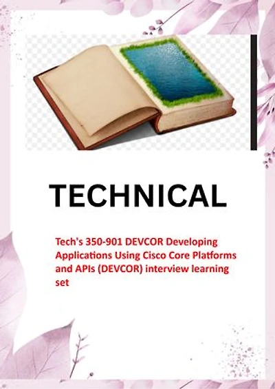 Tech's 350-901 DEVCOR Developing Applications Using Cisco Core Platforms and APIs (DEVCOR) interview learning set: Best Questions and Answers
