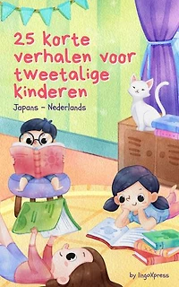 25 Korte Verhalen Voor Tweetalige Kinderen | Japans - Nederlands: Klassieke kinderverhalen met makkelijk te begrijpen woordenschat