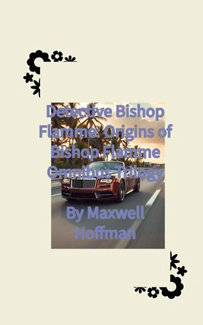 Detective Bishop Flamme: Origins of Bishop Flamme Omnibus Trilogy: Detective Bishop Flamme: Origins of Bishop Flamme, #4