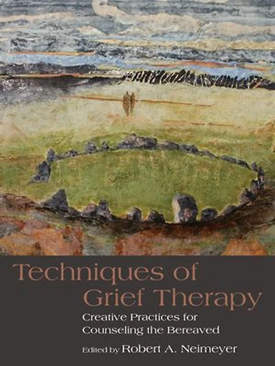 Techniques in Grief Therapy: Creative Practices for Counseling the Bereaved