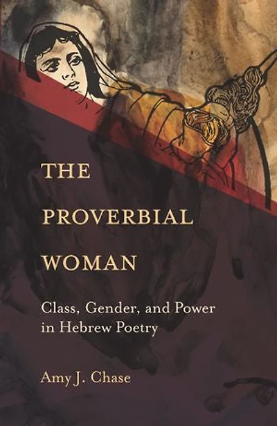 The Proverbial Woman: Class, Gender, and Power Hebrew Poetry