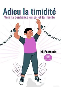 Adieu la timidité: Vers la confiance en soi et la liberté