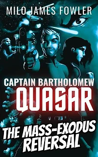 The Mass-Exodus Reversal: Captain Quasar Chronicles, #2